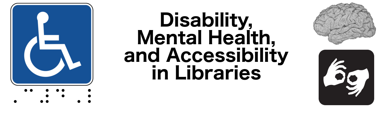 Disability, Mental Health, and Accessibility in Libraries